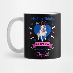 My Dog Thinks I'm Perfect Who Cares What Anyone Else Thinks, Bulldog Dog Lover Mug